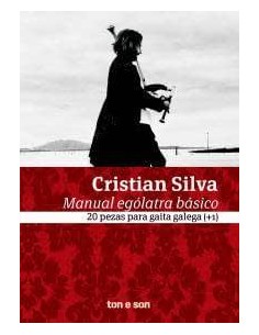 Cristian Silva. Manual ególatra básico. 20 pezas gaita...